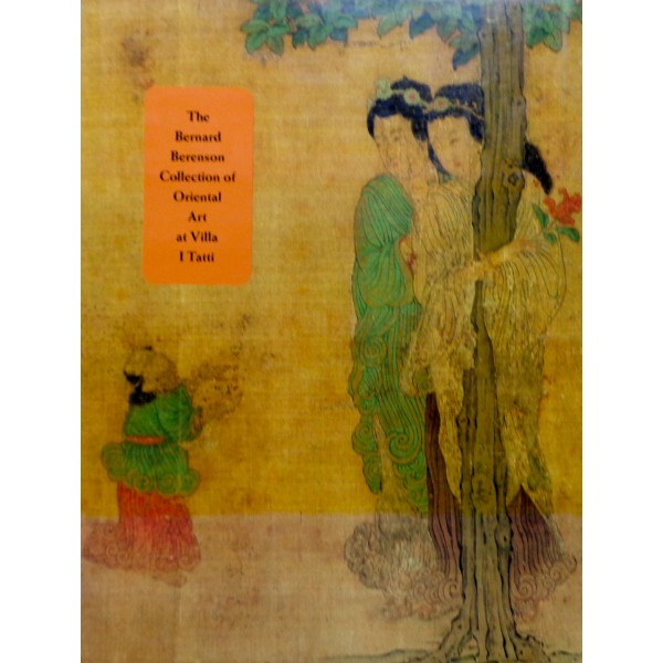 The Bernard Berenson Collection of Oriental Art at Villa I Tatti The Bernard Berenson Collection of Oriental Art at Villa I Tatti