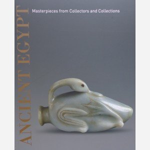 Ancient Egypt : Masterpieces from Collectors and Collections